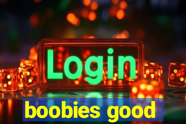 boobies good